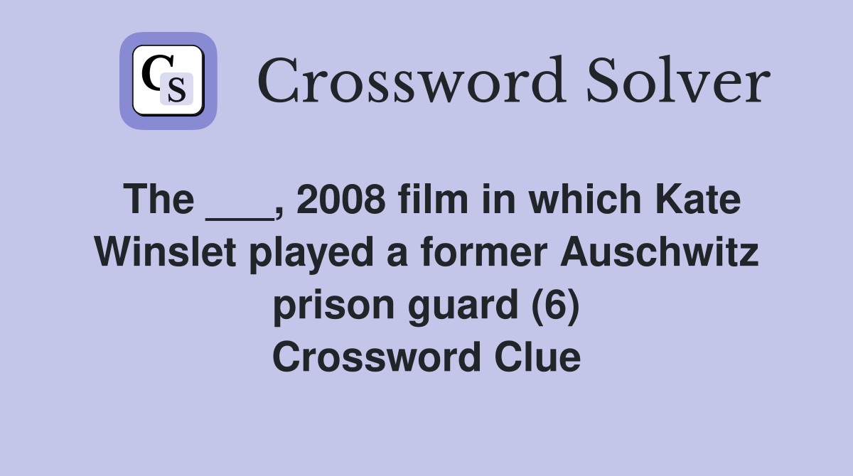 The ___, 2008 film in which Kate Winslet played a former Auschwitz